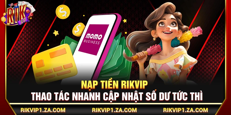 Nạp Tiền Rikvip – Thao Tác Nhanh Cập Nhật Số Dư Tức Thì