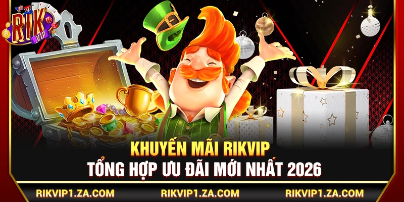Khuyến Mãi Rikvip – Tổng Hợp Ưu Đãi Mới Nhất 2026