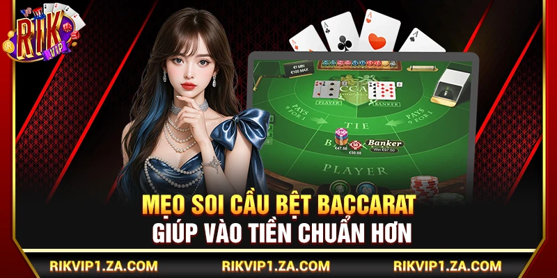 Mẹo Soi Cầu Bệt Baccarat Giúp Vào Tiền Chuẩn Hơn