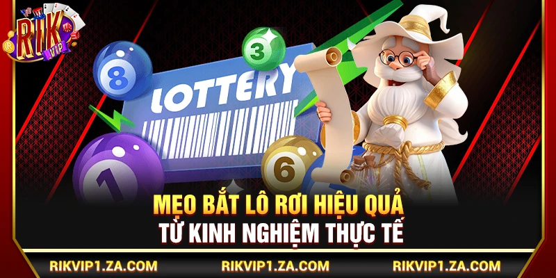 Mẹo Bắt Lô Rơi Hiệu Quả Từ Kinh Nghiệm Thực Tế