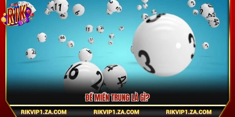 Cách Bắt Đề Miền Trung Chuẩn Xác Theo Cầu Dễ Trúng Tại Rikvip 2 Giải thích lô đề miền Trung