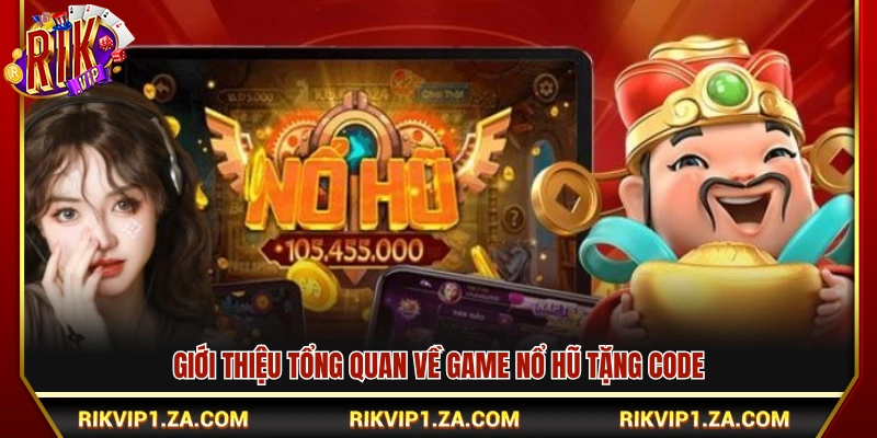 Game Nổ Hũ Tặng Code – Cơ Hội Nhận Thưởng Lớn Tại RikVip 2 Sơ lược về game nổ hũ tặng code