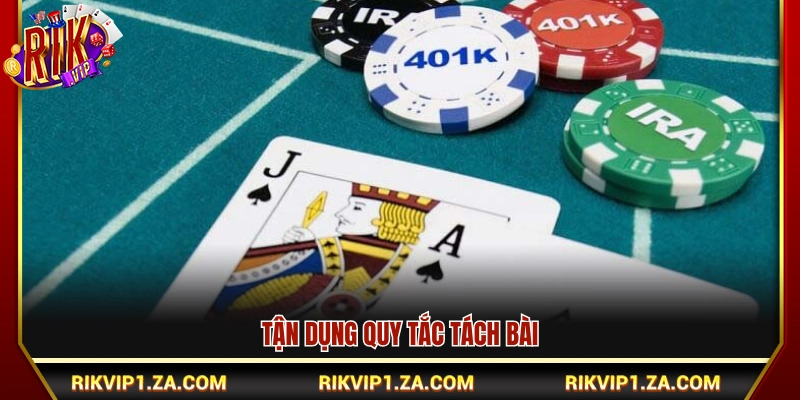 Cách khai thác luật chia đôi bài để gia tăng lợi thế