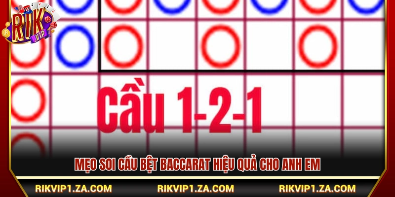 Mẹo Soi Cầu Bệt Baccarat Giúp Vào Tiền Chuẩn Hơn 4 Mẹo soi cầu bệt baccarat hiệu quả