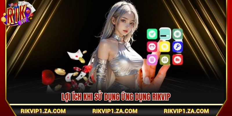 Ưu điểm khi thực hiện tải Rikvip